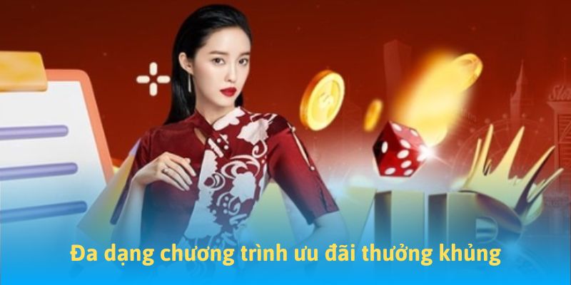 Đa dạng chương trình ưu đãi thưởng khủng