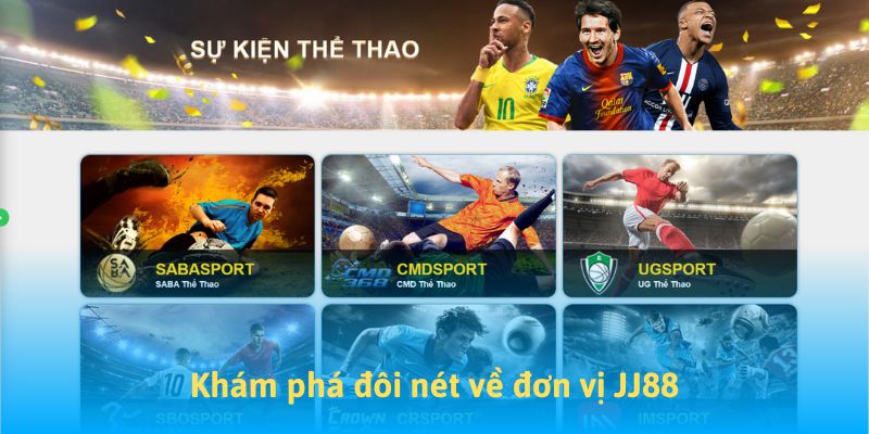 Khám phá đôi nét về đơn vị JJ88